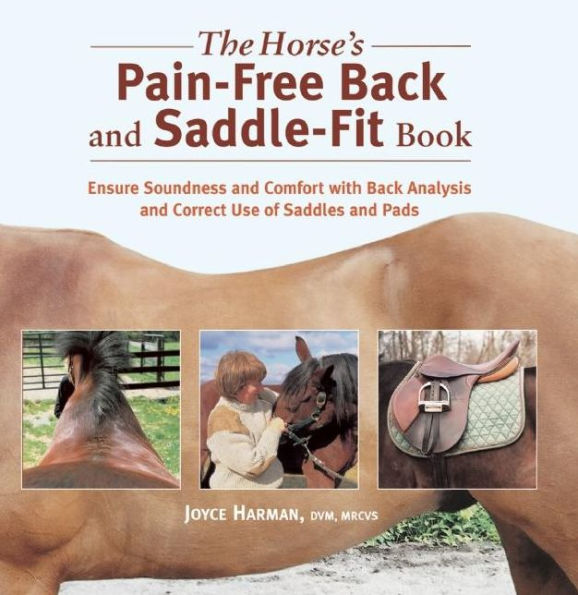 The Horse's Pain-Free Back and Saddle-Fit Book: Ensure Soundness and Comfort with Back Analysis and Correct Use of Saddles and Pads