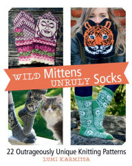 Download google books free pdf format Wild Mittens and Unruly Socks: 22 Outrageously Unique Knitting Patterns (English literature) 9781570768996 CHM