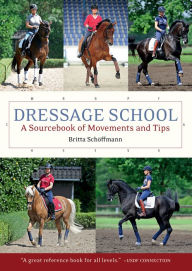 Title: Dressage School: A Sourcebook of Movements and Tips, Author: Britta Schoffmann
