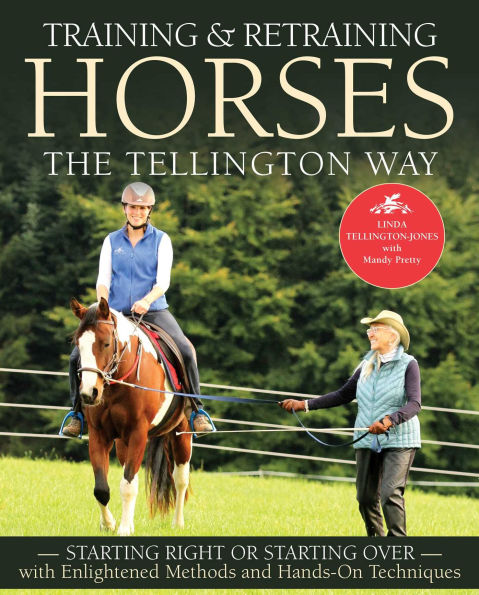 Training and Retraining Horses the Tellington Way: Starting Right Now or Starting Over with Enlightened Methods and Hands-On Techniques