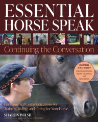 Free books for downloading to kindle Essential Horse Speak: Continuing the Conversation: Fundamental Communications for Training, Riding and Caring for Your Horse by Sharon Wilsie English version