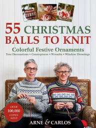 Title: 55 Christmas Balls to Knit: Colorful Festive Ornaments, Tree Decorations, Centerpieces, Wreaths, Window Dressings, Author: Arne Nerjordet