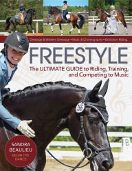 Title: Freestyle: The Ultimate Guide to Riding, Training, and Competing to Music, Author: Sandra Beaulieu