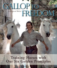 Title: Gallop to Freedom: Training Horses with Our Six Golden Principles, Author: Frederic Pignon