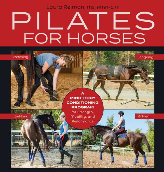 Pilates for Horses: A Mind-Body Conditioning Program for Strength, Mobility, and Performance