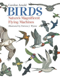 Title: Birds: Nature's Magnificent Flying Machines, Author: Caroline Arnold