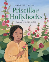 Title: Priscilla and the Hollyhocks, Author: Anne Broyles