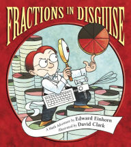 Title: Fractions in Disguise: A Math Adventure, Author: Edward Einhorn
