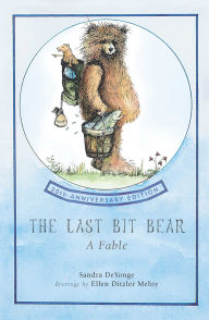 Title: The Last Bit Bear: A Fable, Author: Sandra Chisholm deYounge