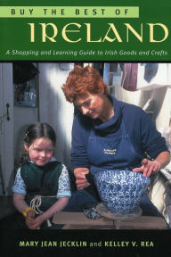 Title: Buy the Best of Ireland: A Shopping and Learning Guide to Irish Goods and Crafts, Author: Mary Jean Jecklin