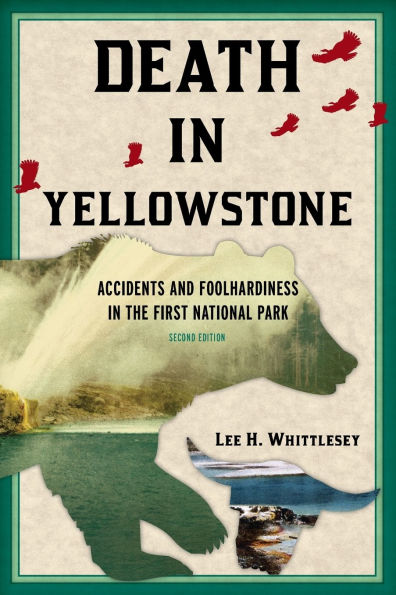 Death Yellowstone: Accidents and Foolhardiness the First National Park