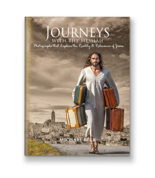 Journeys With The Messiah: Photos that Explore the Reality and Relevance of Jesus