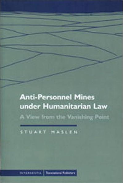 Anti-Personnel Mines under Humanitarian Law : A View from the Vanishing Point