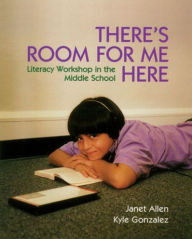 Title: There's Room for Me Here: Litearcy Workshop in the Middle School, Author: Janet Allen