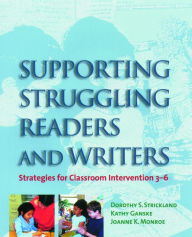 Title: Supporting Struggling Readers and Writers: Strategies for Classroom Intervention 3-6, Author: Dorothy S Strickland