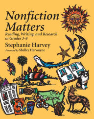 Title: Nonfiction Matters: Reading, Writing, and Research in Grades 3-8 / Edition 1, Author: Stephanie Harvey