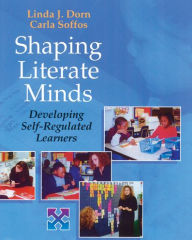 Title: Shaping Literate Minds: Developing Self-Regulated Learners / Edition 1, Author: Linda J. Dorn