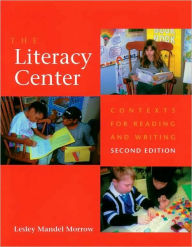 Title: The Literacy Center: Contexts for Reading and Writing, Author: Lesley Mandel Morrow