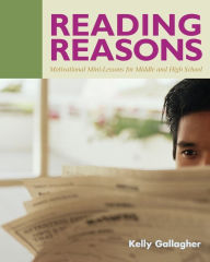 Title: Reading Reasons: Motivational Mini-Lessons for Middle and High School, Author: Kelly Gallagher