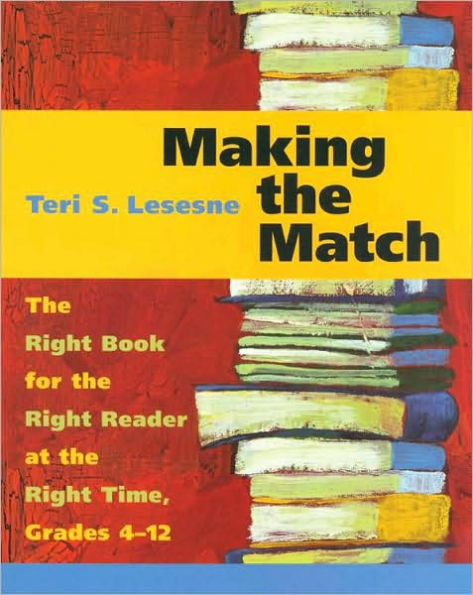Making the Match: The Right Book for the Right Reader at the Right Time, Grades 4-12 / Edition 1