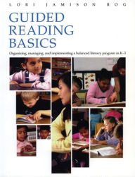 Title: Guided Reading Basics: Organizing, Managing, and Implementing a Balanced Literacy Program in K-3 / Edition 1, Author: Lori Jamison Rog