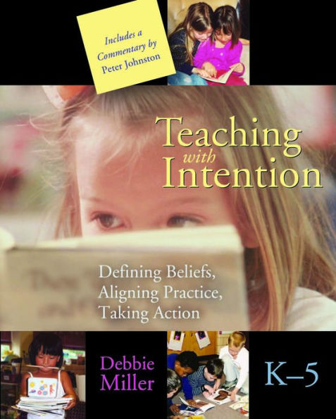 Teaching with Intention: Defining Beliefs, Aligning Practice, Taking Action, K-5 / Edition 1