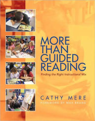 Title: More Than Guided Reading: Finding the Right Instructional Mix, K-3 / Edition 1, Author: Cathy Mere