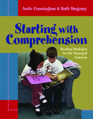 Title: Starting with Comprehension: Reading Strategies for the Youngest Learners / Edition 1, Author: Andie Cunningham