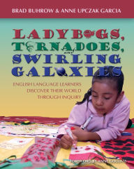 Title: Ladybugs, Tornadoes, and Swirling Galaxies: English Language Learners Discover Their World Through Inquiry / Edition 1, Author: Brad Buhrow