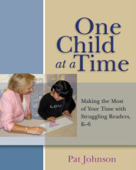 Title: One Child at a Time: Making the Most of Your Time with Struggling Readers, K-6 / Edition 1, Author: Pat Johnson