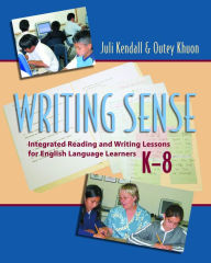 Title: Writing Sense: Integrated Reading and Writing Lessons for English Language Learners / Edition 1, Author: Juli Kendall