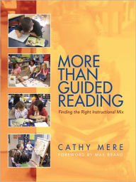 Title: More Than Guided Reading: Finding the Right Instructional Mix, K-3, Author: Cathy Mere