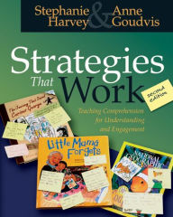 Title: Strategies That Work: Teaching Comprehension for Understanding and Engagement / Edition 2, Author: Stephanie Harvey