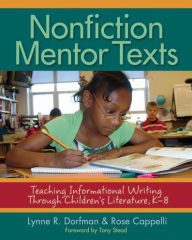 Title: Nonfiction Mentor Texts: Teaching Informational Writing Through Children's Literature, K-8, Author: Lynne R. Dorfman