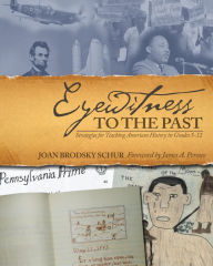 Title: Eyewitness to the Past: Strategies for Teaching American History in Grades 5-12 / Edition 1, Author: Joan Brodsky Schur