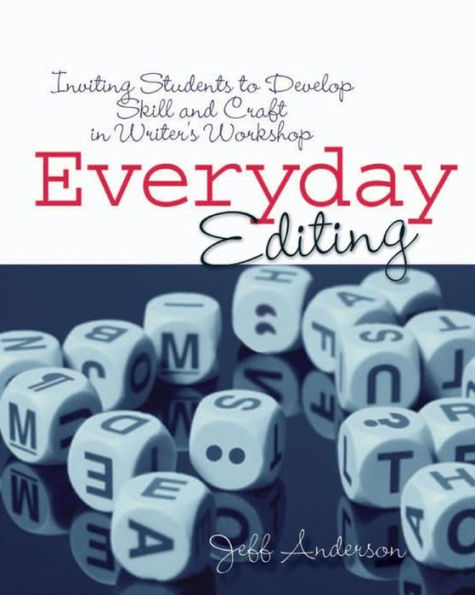 Everyday Editing: Inviting Students to Develop Skill and Craft in Writer's Workshop / Edition 1