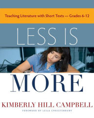Title: Less Is More: Teaching Literature with Short Texts, Grades 6-12 / Edition 1, Author: Kimberly Hill Campbell