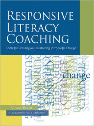 Title: Responsive Literacy Coaching: Tools for Creating and Sustaining Purposeful Change, Author: Cheryl Dozier