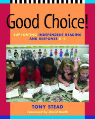Title: Good Choice!: Supporting Independent Reading and Response, K-6, Author: Tony Stead