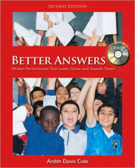 Title: Better Answers, Second Edition: Written Performance That Looks Good and Sounds Smart / Edition 2, Author: Ardith Davis Cole