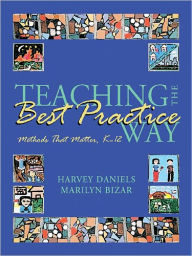 Title: Teaching the Best Practice Way: Methods That Matter, K-12, Author: Harvey Daniels