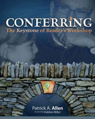 Title: Conferring: The Keystone of Reader's Workshop / Edition 1, Author: Patrick Allen
