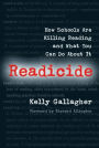 Readicide: How Schools Are Killing Reading and What You Can Do about It