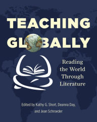 Title: Teaching Globally: Reading the World through Literature / Edition 1, Author: Kathy Short