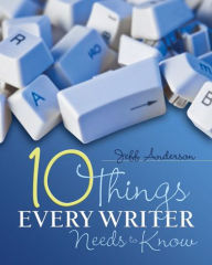 Title: The Ten Things Every Writer Needs to Know, Author: Jeff Anderson