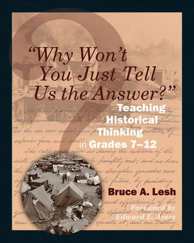 "Why Won't You Just Tell Us the Answer?": Teaching Historical Thinking in Grades 7-12 / Edition 1