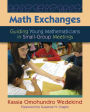 Math Exchanges: Guiding Young Mathematicians in Small Group Meetings