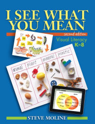 Title: I See What You Mean: Visual Literacy K-8 / Edition 2, Author: Steve Moline