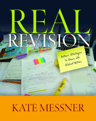 Title: Real Revision: Authors' Strategies to Share with Student Writers / Edition 1, Author: Kate Messner