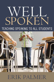 Title: Well Spoken: Teaching Speaking to All Students, Author: Erik Palmer